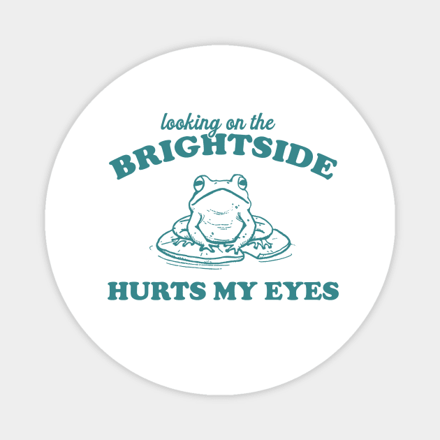 Looking On The Brightside Hurts My Eyes Retro T-Shirt, Funny Frog T-shirt, Sarcastic Sayings Shirt, Vintage 90s Gag Unisex Magnet by Y2KSZN